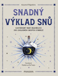 Snadný výklad snů - Ilustrovaný snář objasňující 300 základních snových symbolů Snadný výklad snů - Ilustrovaný snář objasňující 300 základních snových symbolů