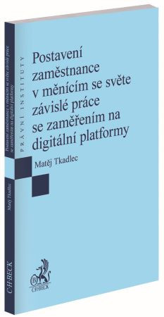 Postavení zaměstnance v měnícím se světě závislé práce se zaměřením na digitální platformy