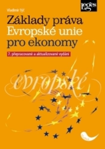 Základy práva Evropské unie pro ekonomy 7. přepracované a aktualizované vydání