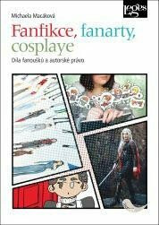 Fanfikce, fanarty, cosplaye. Díla fanoušků a autorské právo