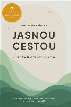 Jasnou cestou - 7 kroků k novému životu