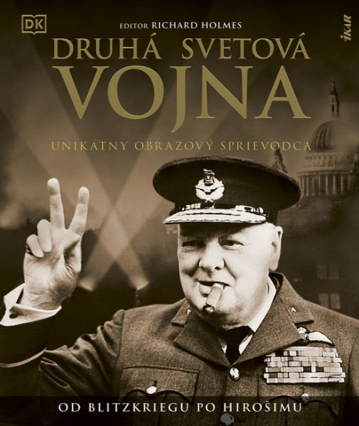 Druhá svetová vojna: Unikátny obrazový sprievodca