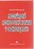 Medzinárodné rozhodcovské konanie v obchodnej praxi