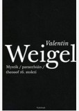 Valentin Weigel
Mystik, paracelsián, theosof 16. století