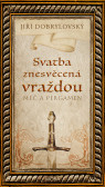 Svatba znesvěcená vraždou - Meč a pergamen